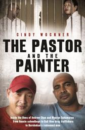 Icon image The Pastor and the Painter: Inside the lives of Andrew Chan and Myuran Sukumaran – from Aussie schoolboys to Bali 9 drug traffickers to Kerobokan's redeemed men