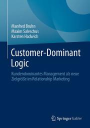 Icon image Customer-Dominant Logic: Kundendominantes Management als neue Zielgröße im Relationship Marketing