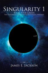 Icon image Singularity One Book Four Green the Unstoppable March of Technological Progress