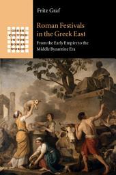 Icon image Roman Festivals in the Greek East: From the Early Empire to the Middle Byzantine Era