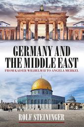 Icon image Germany and the Middle East: From Kaiser Wilhelm II to Angela Merkel