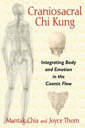 Icon image Craniosacral Chi Kung: Integrating Body and Emotion in the Cosmic Flow