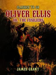 Icon image Oliver Ellis, or, The Fusiliers: Restored Classics to Go Edition