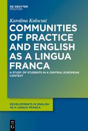 Icon image Communities of Practice and English as a Lingua Franca: A Study of Students in a Central European Context