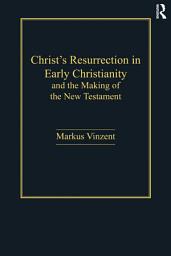 Icon image Christ's Resurrection in Early Christianity: and the Making of the New Testament