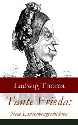 Icon image Tante Frieda: Neue Lausbubengeschichten: Ein Klassiker der bayerischen Literatur gewürzt mit Humor und Satire