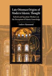 Icon image Late Ottoman Origins of Modern Islamic Thought