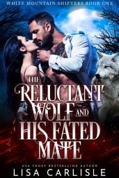 Icon image The Reluctant Wolf and His Fated Mate: A forbidden shifter romance