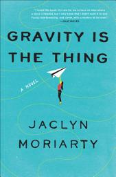 Icon image Gravity Is the Thing: A Novel