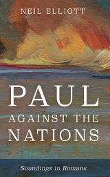 Icon image Paul against the Nations: Soundings in Romans