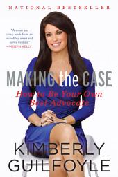 Icon image Making the Case: How to Advocate for Yourself in Work and Life