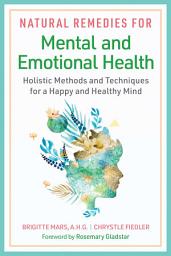 Icon image Natural Remedies for Mental and Emotional Health: Holistic Methods and Techniques for a Happy and Healthy Mind