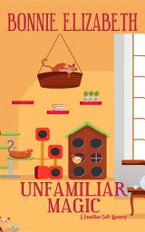 Icon image Unfamiliar Magic: A paranormal cozy mystery featuring cats