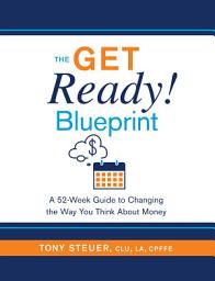 Icon image The Get Ready! Blueprint: A 52-Week Guide to Changing the Way You Think About Money