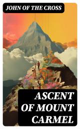 Icon image Ascent of Mount Carmel: A Treatise to The Poem "The Dark Night of the Soul"