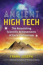Icon image Ancient High Tech: The Astonishing Scientific Achievements of Early Civilizations