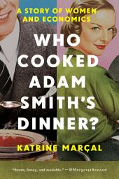 Icon image Who Cooked Adam Smith's Dinner?