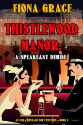 Icon image Thistlewood Manor: A Speakeasy Demise