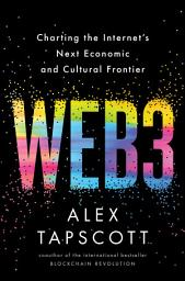 Icon image Web3: Charting the Internet's Next Economic and Cultural Frontier