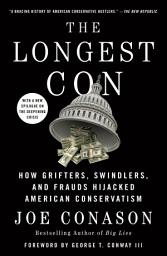 Icon image The Longest Con: How Grifters, Swindlers, and Frauds Hijacked American Conservatism