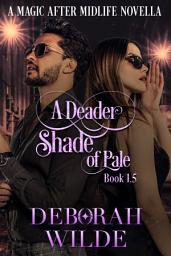 Icon image A Deader Shade of Pale: A Humorous Paranormal Women's Fiction Short Story