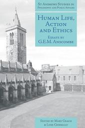 Icon image Human Life, Action and Ethics: Essays by G.E.M. Anscombe