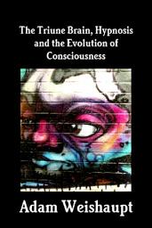 Icon image The Triune Brain, Hypnosis and the Evolution of Consciousness