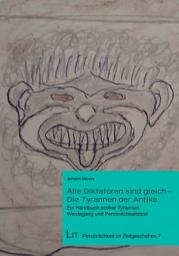 Icon image Alle Diktatoren sind gleich - Die Tyrannen der Antike: Ein Handbuch antiker Tyrannen: Werdegang und Persönlichkeitsbild