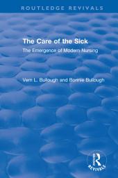 Icon image The Care of the Sick: The Emergence of Modern Nursing