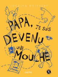 Icon image Cactus: Papa, je suis devenu une mouche