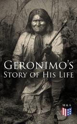 Icon image Geronimo's Story of His Life: With Original Photos