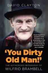 Icon image 'You Dirty Old Man!': The Authorised Biography of Wilfrid Brambell