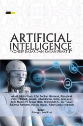 Icon image Artificial Intelligence : Konsep Dasar Dan Kajian Praktis