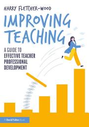 Icon image Improving Teaching: A Guide to Effective Teacher Professional Development
