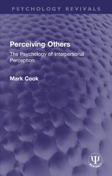 Icon image Perceiving Others: The Psychology of Interpersonal Perception