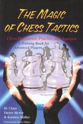 Icon image The Magic of Chess Tactics: A Training Book for Advanced Players