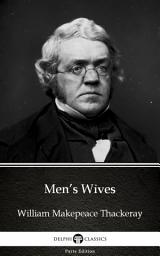 Icon image Men’s Wives by William Makepeace Thackeray - Delphi Classics (Illustrated)