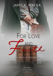 Icon image For Love and Faith, The Days At Auschwitz