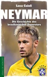 Icon image Neymar: Die Geschichte des brasilianischen Superstars