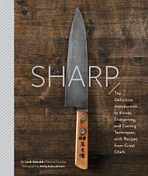 Icon image Sharp: The Definitive Introduction to Knives, Sharpening, and Cutting Techniques, with Recipes from Great Chefs
