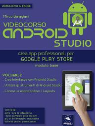 Icon image Videocorso Android Studio. Volume 2: Crea app professionali per Google Play Store