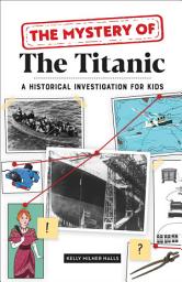 Icon image The Mystery of The Titanic: A Historical Investigation for Kids