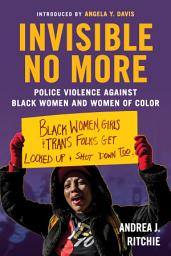 Icon image Invisible No More: Police Violence Against Black Women and Women of Color