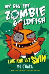 Icon image Live and Let Swim: My Big Fat Zombie Goldfish