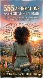 Icon image 555 Affirmations for a Positive Body Image: Neuro-Linguistic Programming NLP, Massive 555 Pages Positive Affirmations | A Daily Guide for Self-Love, Confidence,Self esteem and Body Acceptance.