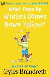 Icon image What Goes Up White and Comes Down Yellow?: The funny, fiendish and fun-filled book of riddles!