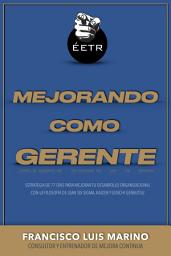 Icon image Mejorando Como Gerente: Estrategia de 77 días para mejorar tu desarrollo organizacional con la filosofía de Lean Six Sigma, Kaizen y Genchi Genbutsu.