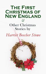 Icon image The First Christmas of New England & Other Christmas Stories by Harriet Beecher Stowe: Christmas Specials Series