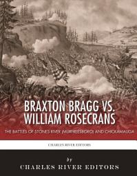 Icon image Braxton Bragg vs. William Rosecrans: The Battles of Stones River and Chickamauga