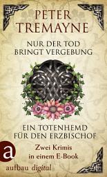 Icon image Nur der Tod bringt Vergebung & Ein Totenhemd für den Erzbischof: Zwei Krimis in einem E-Book, Ausgabe 2